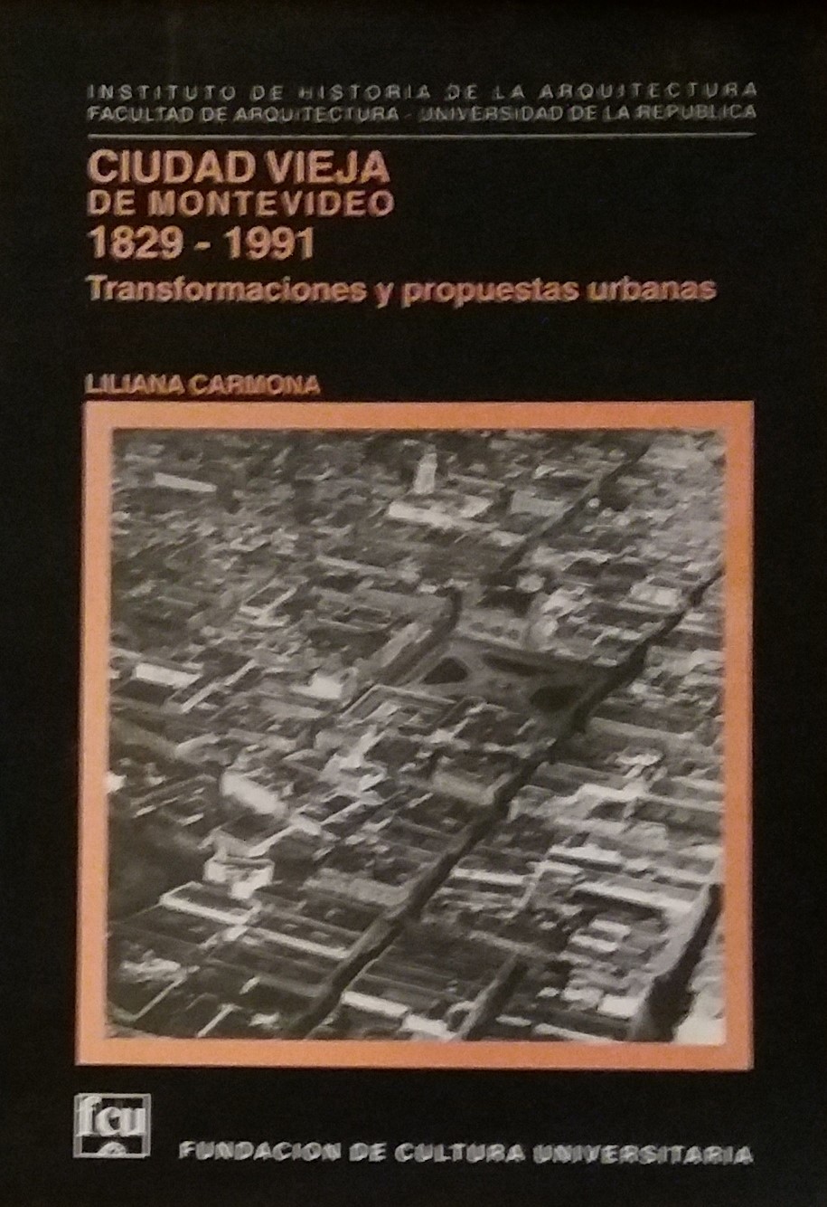 Ciudad vieja de Montevideo 1829 - 1991. Transformaciones y propuestas urbanas